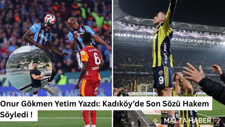 Onur Gökmen Yetim Yazdı: Kadıköy’de Son Sözü Hakem Söyledi ! 