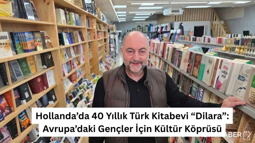 Hollanda’da 40 Yıllık Türk Kitabevi “Dilara”: Avrupa’daki Gençler İçin Kültür Köprüsü