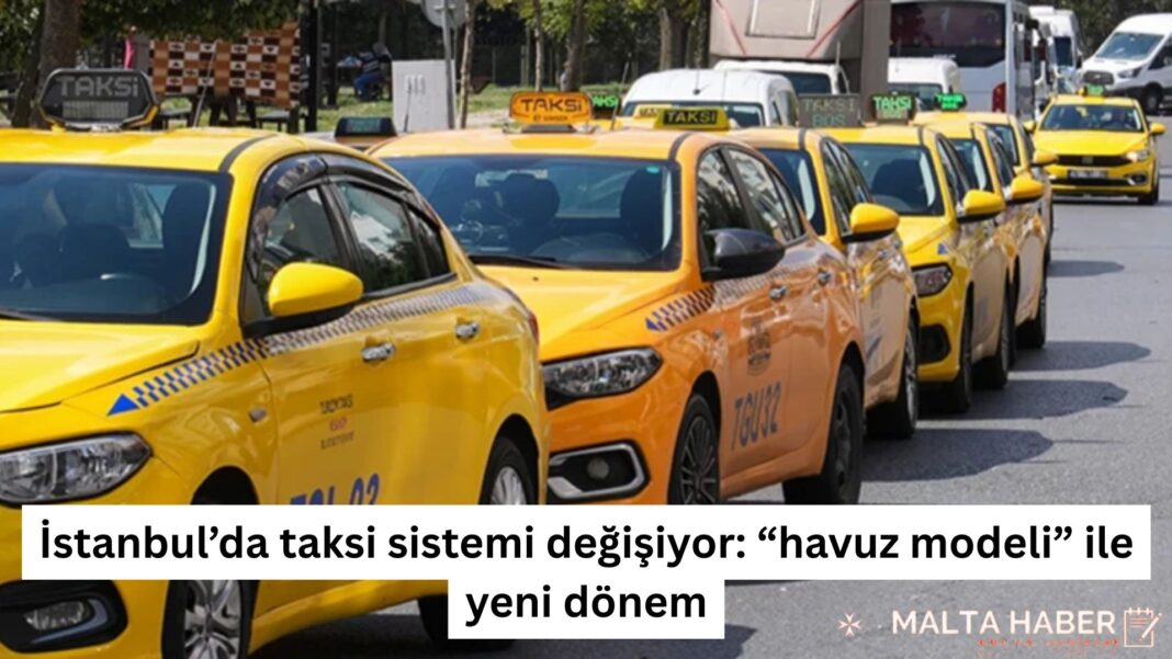 İstanbul’da taksi sistemi değişiyor “havuz modeli” ile yeni dönem
