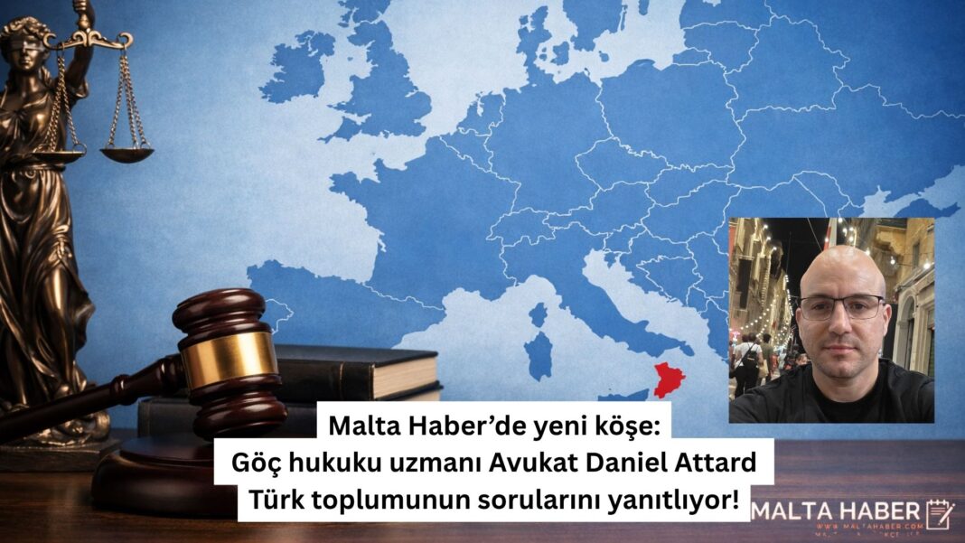 Malta Haber’de yeni köşe Göç hukuku uzmanı Avukat Daniel Attard Türk toplumunun sorularını yanıtlıyor!