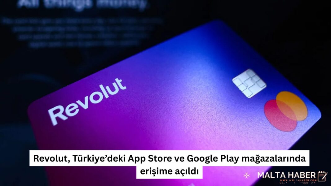 Revolut, Türkiye’deki App Store ve Google Play mağazalarında erişime açıldı
