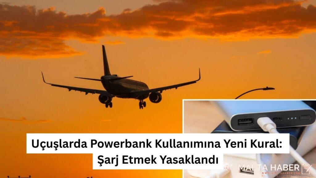 Uçuşlarda Powerbank Kullanımına Yeni Kural: Şarj Etmek Yasaklandı