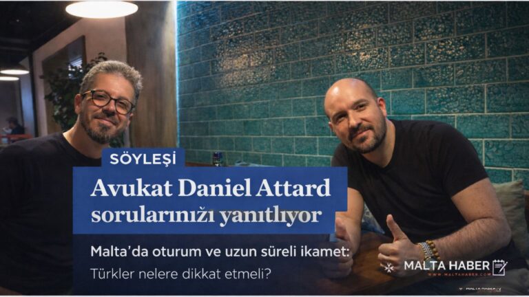 Malta’da oturum, çalışma izni ve uzun süreli ikamet: Avukat Dr. Daniel Attard’dan Türkler için kritik uyarılar
