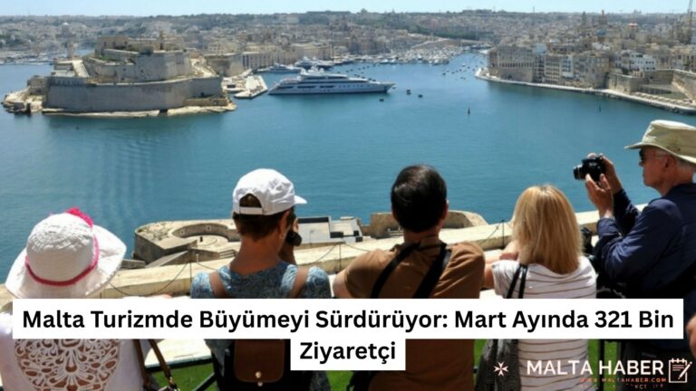 Malta Turizmde Büyümeyi Sürdürüyor: Mart Ayında 321 Bin Ziyaretçi