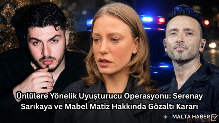 Ünlülere Yönelik Uyuşturucu Operasyonu: Serenay Sarıkaya ve Mabel Matiz Hakkında Gözaltı Kararı