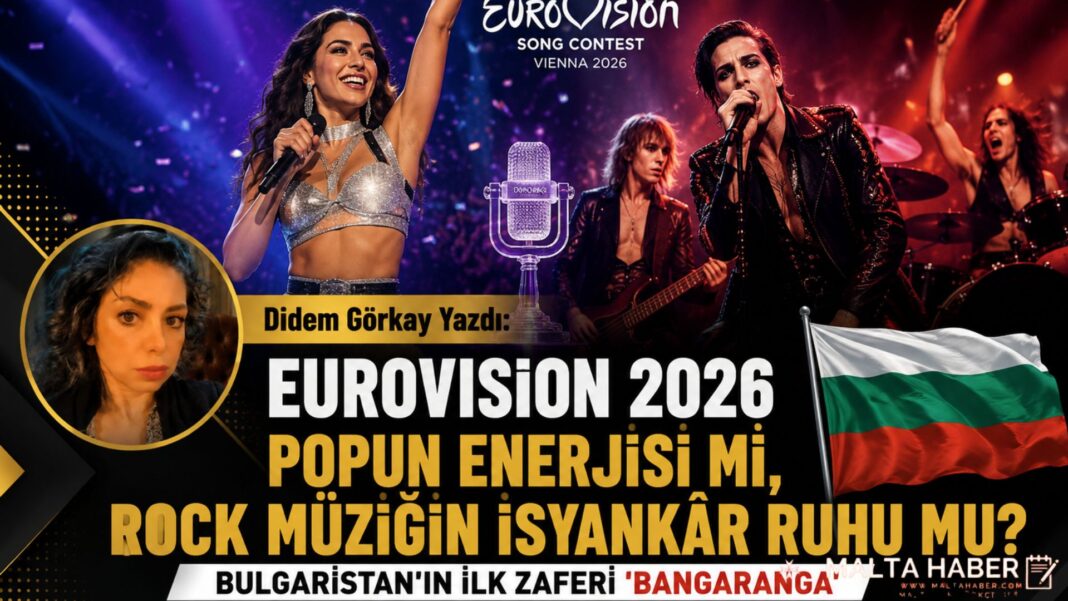 Didem Görkay Yazdı: Eurovision 2026 POPUN ENERJİSİ Mİ, ROCK MÜZİĞİN İSYANKÂR RUHU MU? BULGARİSTAN'IN İLK ZAFERİ 'BANGARANGA' VE MÅNESKİN'İN 'ZİTTİ E BUONİ' KIYASLAMASI