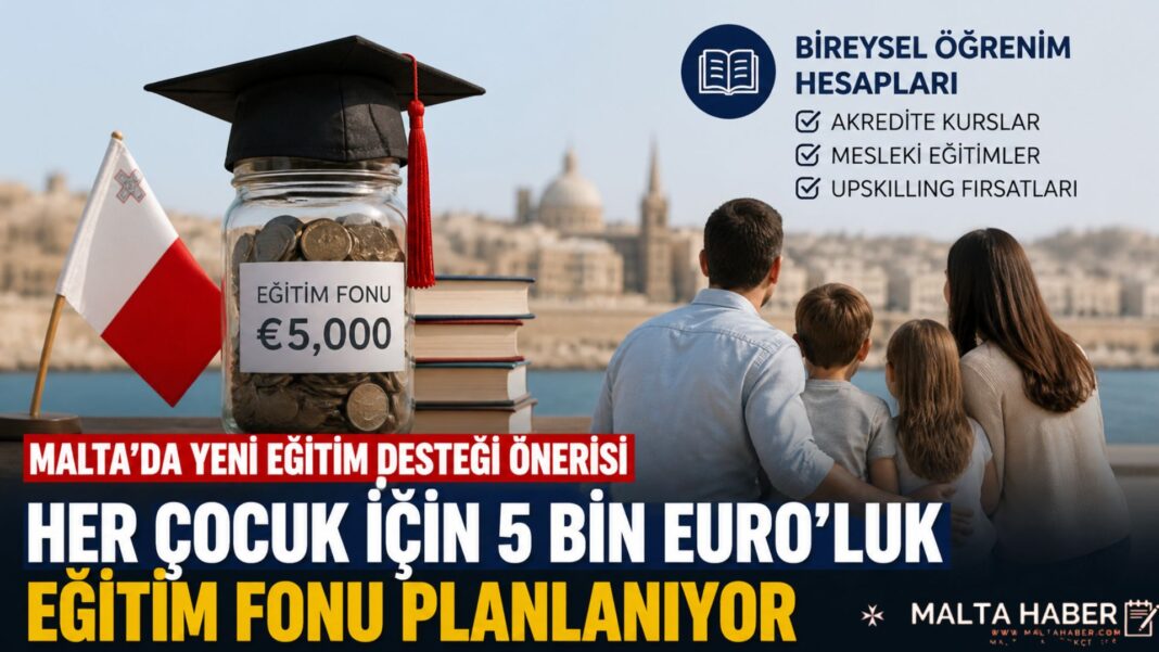 Malta’da Her Çocuk İçin 5 Bin Euro’luk Eğitim Fonu Önerisi