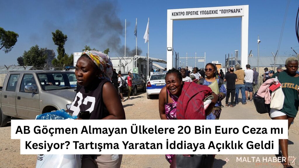 AB Göçmen Almayan Ülkelere 20 Bin Euro Ceza mı Kesiyor? Tartışma Yaratan İddiaya Açıklık Geldi