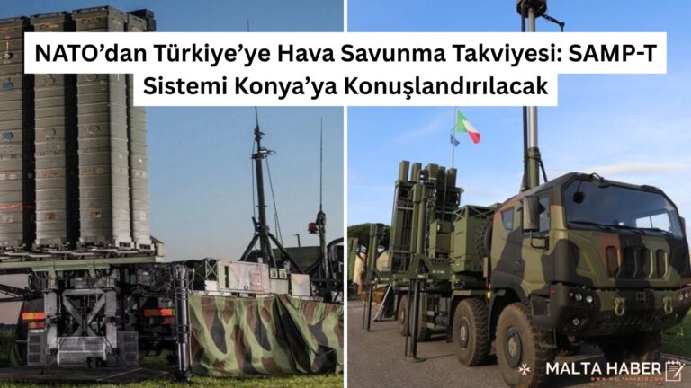 NATO’dan Türkiye’ye Hava Savunma Takviyesi: SAMP-T Sistemi Konya’ya Konuşlandırılacak