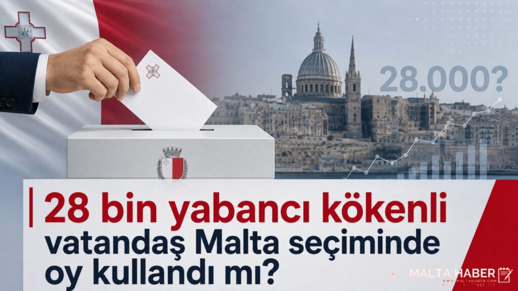 28 Bin Yabancı Kökenli Vatandaş Malta Seçiminde Oy Kullandı mı?