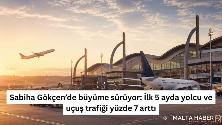 Sabiha Gökçen’de büyüme sürüyor: İlk 5 ayda yolcu ve uçuş trafiği yüzde 7 arttı
