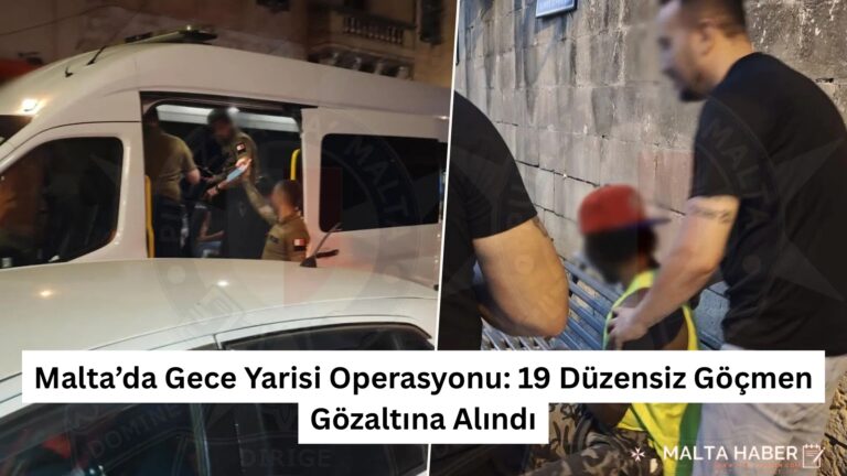 Malta’da Gece Yarisi Operasyonu: 19 Düzensiz Göçmen Gözaltına Alındı