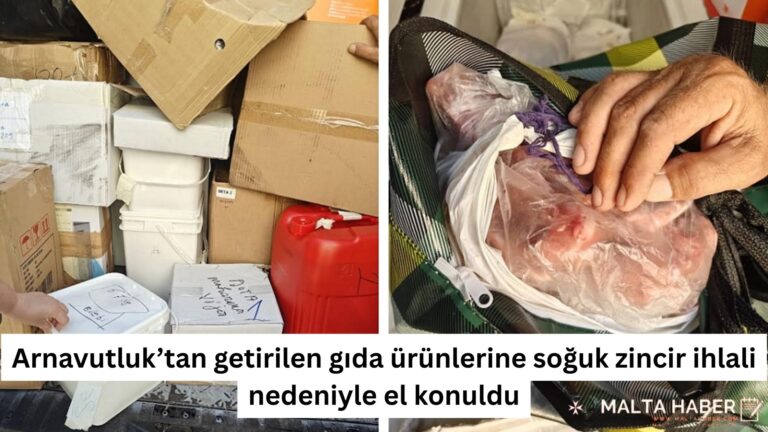 Arnavutluk’tan getirilen gıda ürünlerine soğuk zincir ihlali nedeniyle el konuldu