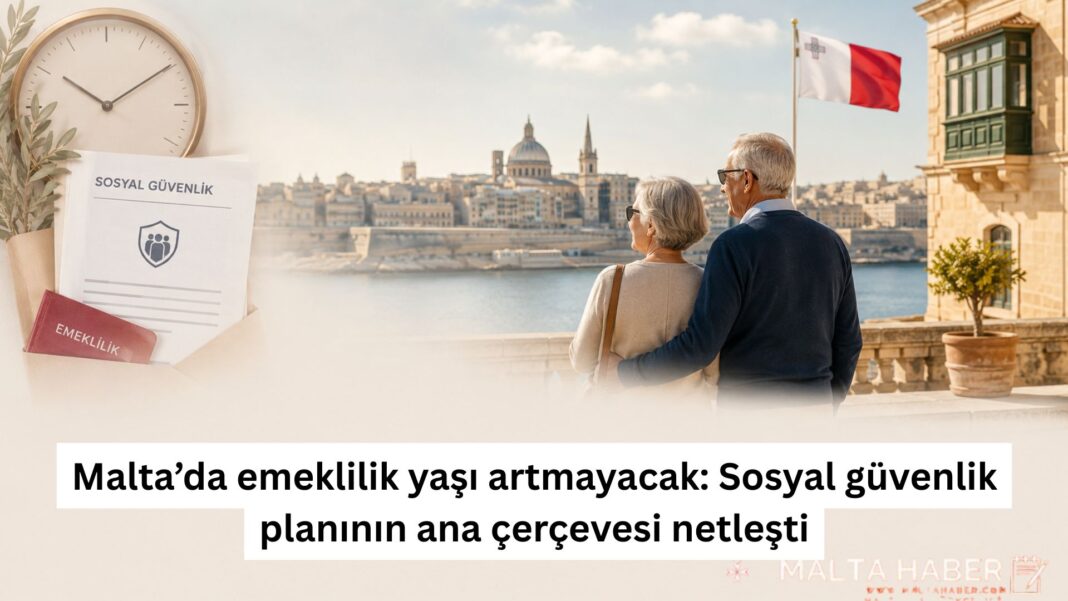 Malta’da emeklilik yaşı artmayacak: Sosyal güvenlik planının ana çerçevesi netleşti
