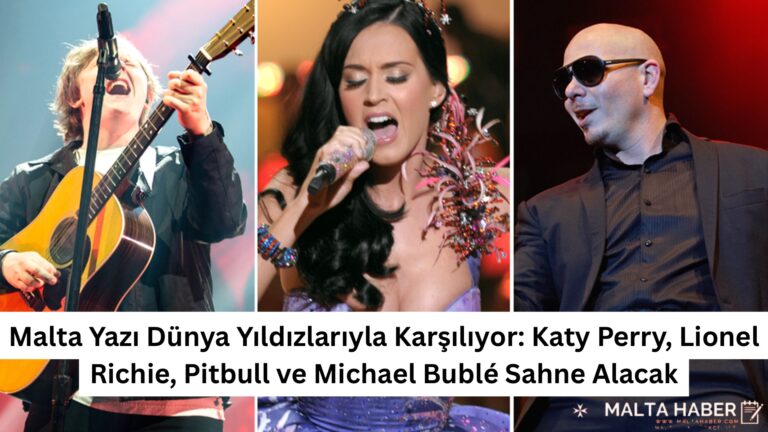 Malta Yazı Dünya Yıldızlarıyla Karşılıyor: Katy Perry, Lionel Richie, Pitbull ve Michael Bublé Sahne Alacak