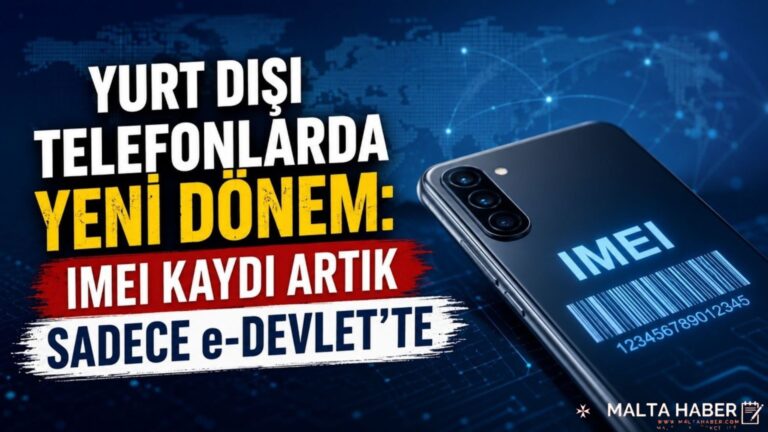 YURT DIŞI TELEFONLARDA YENİ DÖNEM: IMEI KAYDI ARTIK SADECE e-DEVLET’TE