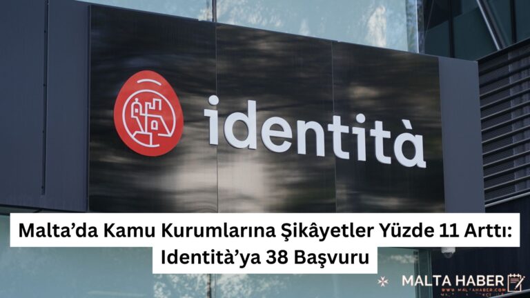 Malta’da Kamu Kurumlarına Şikâyetler Yüzde 11 Arttı: Identità’ya 38 Başvuru
