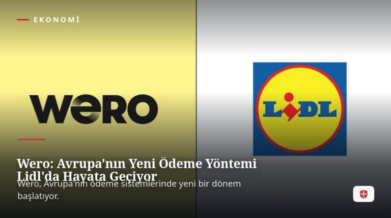Wero: Avrupa’nın Yeni Ödeme Yöntemi Lidl’da Hayata Geçiyor