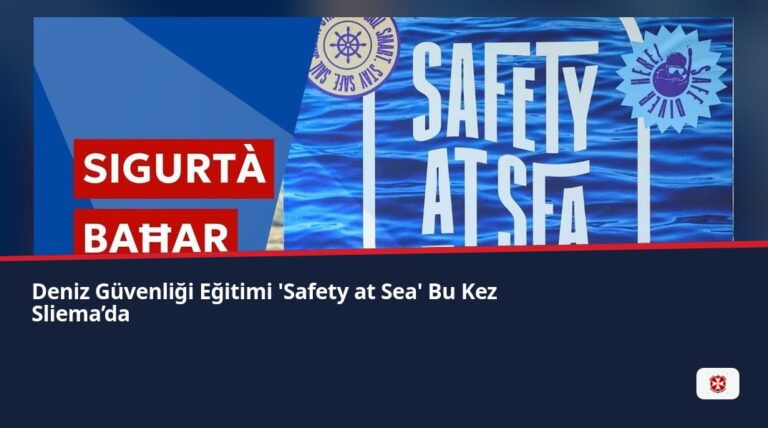Deniz Güvenliği Eğitimi  ‘Safety at Sea’  Bu Kez Sliema’da