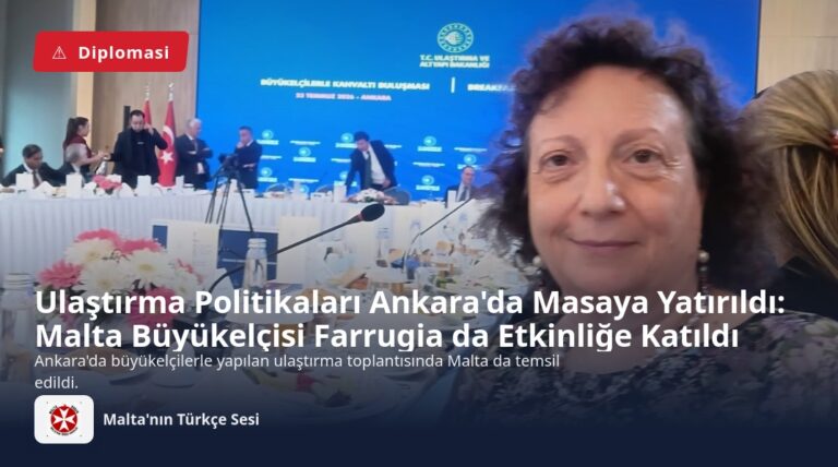 Ulaştırma Politikaları Ankara’da Masaya Yatırıldı: Malta Büyükelçisi Farrugia da Etkinliğe Katıldı