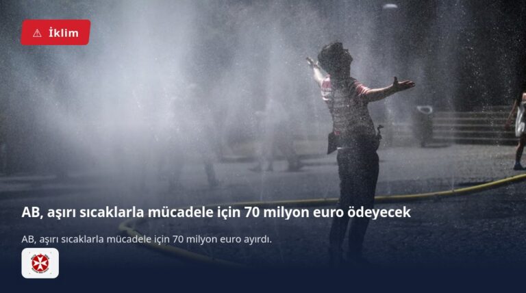 AB, aşırı sıcaklarla mücadele için 70 milyon euro ödeyecek