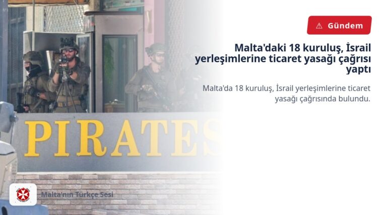 Malta’daki 18 kuruluş, İsrail yerleşimlerine ticaret yasağı çağrısı yaptı
