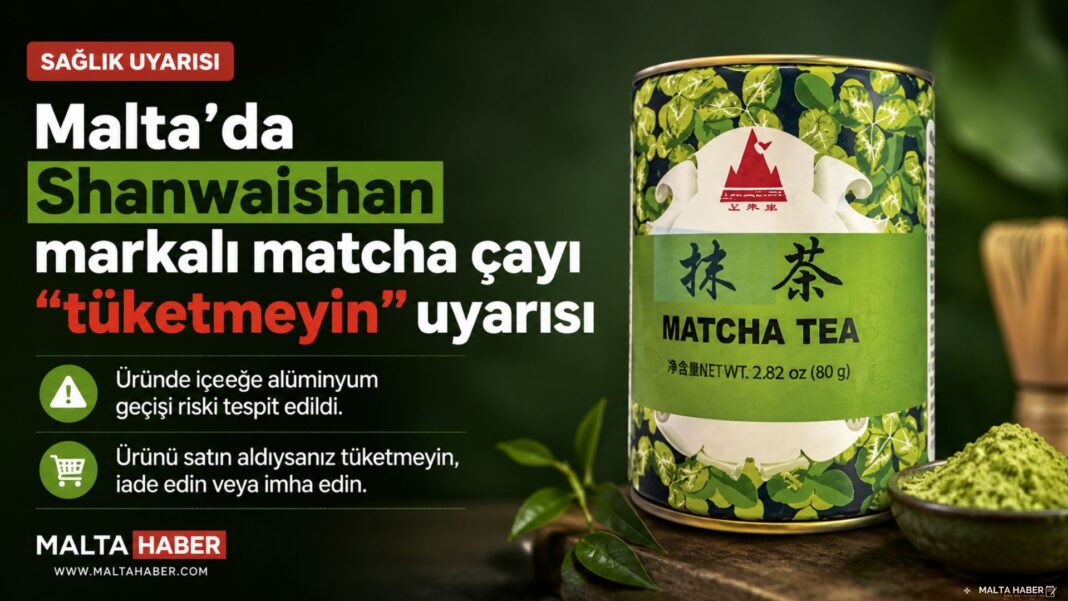 Malta’da Shanwaishan markalı matcha çayı için “tüketmeyin” uyarısı