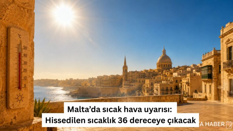 Malta’da sıcak hava uyarısı: Hissedilen sıcaklık 36 dereceye çıkacak