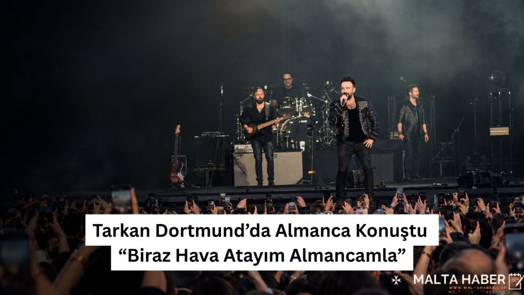 Tarkan Dortmund’da Almanca Konuştu: “Biraz Hava Atayım Almancamla”
