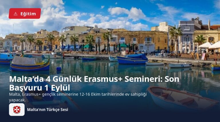 Malta’da 4 Günlük Erasmus+ Semineri: Son Başvuru 1 Eylül
