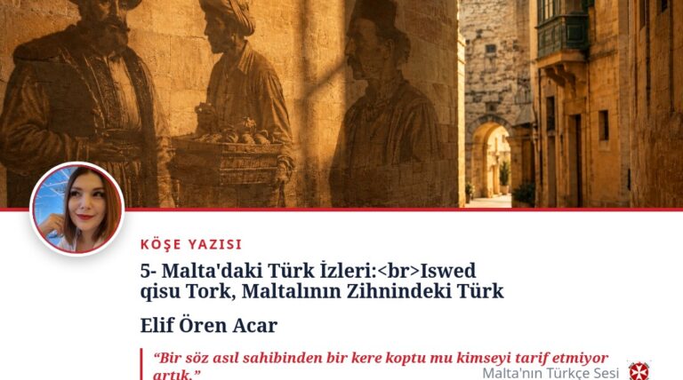 5- Malta’daki Türk İzleri: Iswed qisu Tork, Maltalının Zihnindeki Türk