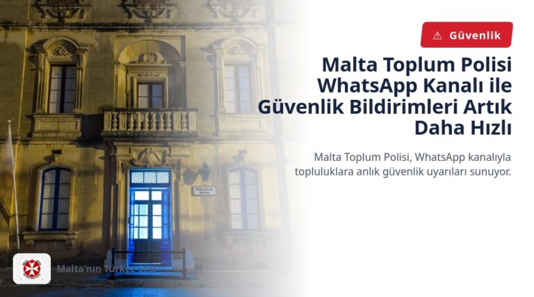 Malta Toplum Polisi WhatsApp Kanalı ile Güvenlik Bildirimleri Artık Daha Hızlı