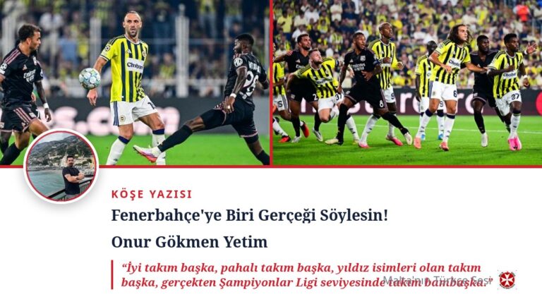 Fenerbahçe’ye Biri Gerçeği Söylesin!