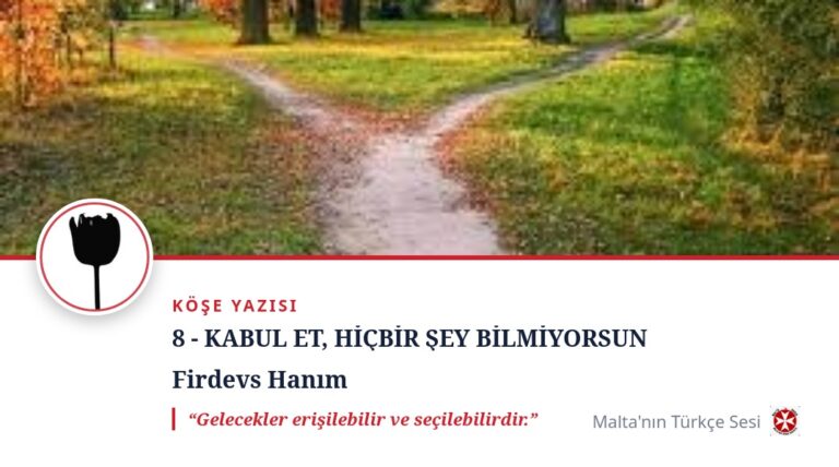 8 – KABUL ET, HİÇBİR ŞEY BİLMİYORSUN