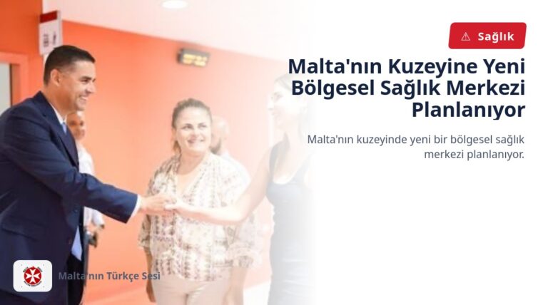 Malta’nın Kuzeyine Yeni Bölgesel Sağlık Merkezi Planlanıyor