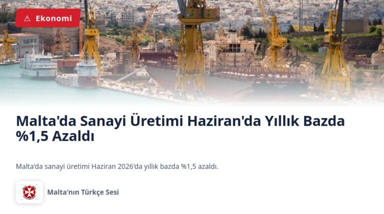 Malta’da Sanayi Üretimi Haziran’da Yıllık Bazda %1,5 Azaldı