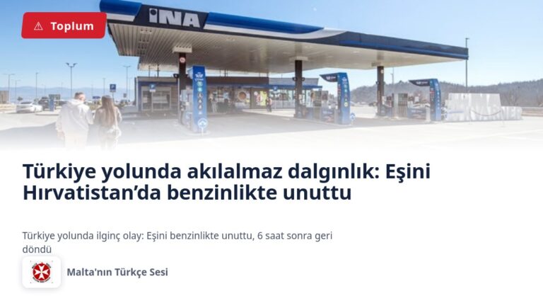 Türkiye yolunda akılalmaz dalgınlık: Eşini Hırvatistan’da benzinlikte unuttu