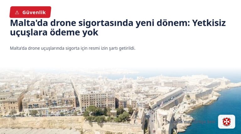 Malta’da drone sigortasında yeni dönem: Yetkisiz uçuşlara ödeme yok