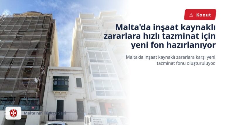Malta’da inşaat kaynaklı zararlara hızlı tazminat için yeni fon hazırlanıyor