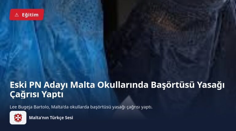 Eski PN Adayı Malta Okullarında Başörtüsü Yasağı Çağrısı Yaptı
