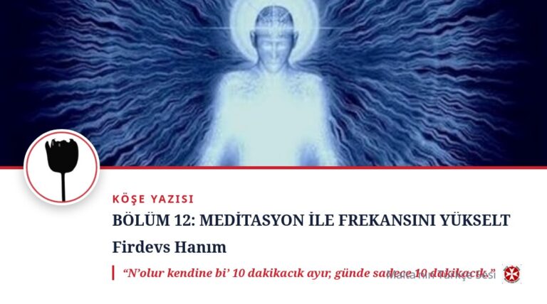 BÖLÜM 12: MEDİTASYON İLE FREKANSINI YÜKSELT