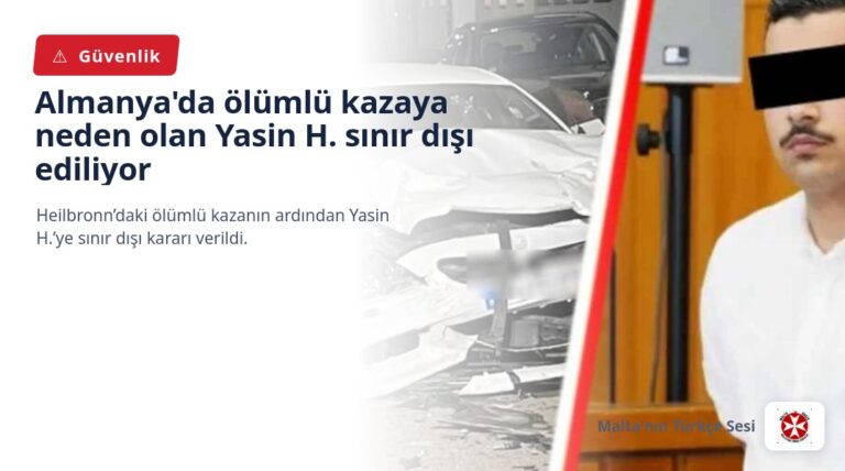Almanya’da ölümlü kazaya neden olan Yasin H. sınır dışı ediliyor