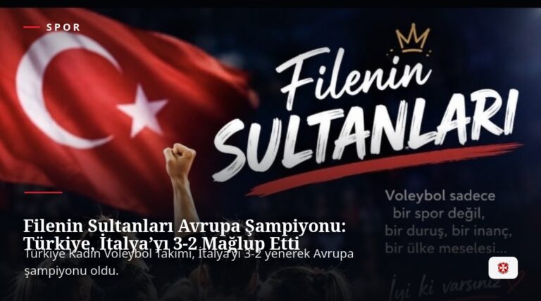 Filenin Sultanları Avrupa Şampiyonu: Türkiye, İtalya’yı 3-2 Mağlup Etti
