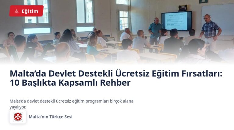 Malta’da Devlet Destekli Ücretsiz Eğitim Fırsatları: 10 Başlıkta Kapsamlı Rehber