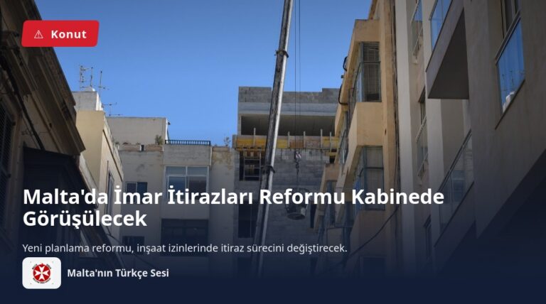 Malta’da İmar İtirazları Reformu Kabinede Görüşülecek