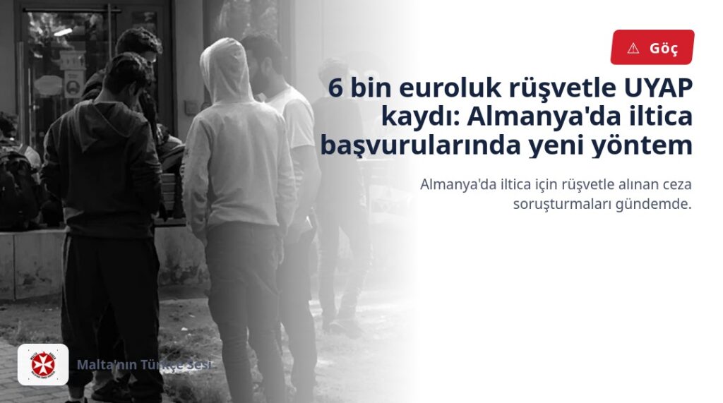 6 bin euroluk rüşvetle UYAP kaydı: Almanya’da iltica başvurularında yeni yöntem