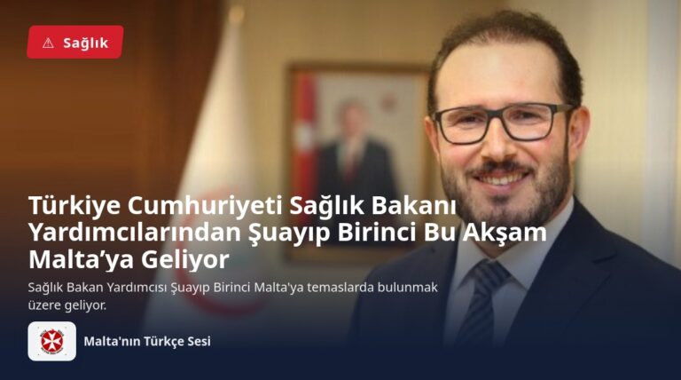 Türkiye Cumhuriyeti Sağlık Bakanı Yardımcılarından Şuayıp Birinci Bu Akşam Malta’ya Geliyor
