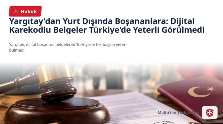 Yargıtay’dan Yurt Dışında Boşananlara: Dijital Karekodlu Belgeler Türkiye’de Yeterli Görülmedi