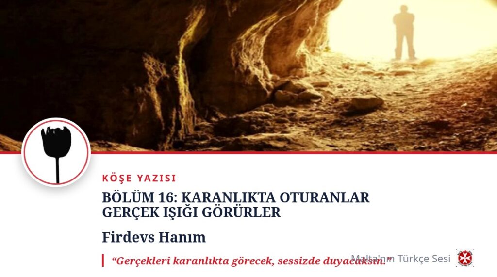 BÖLÜM 16: KARANLIKTA OTURANLAR GERÇEK IŞIĞI GÖRÜRLER