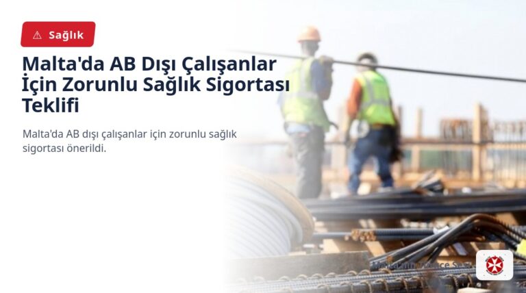 Malta’da AB Dışı Çalışanlar İçin Zorunlu Sağlık Sigortası Teklifi